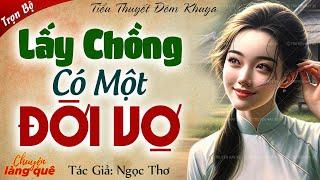 Truyện hay đêm nay “Lấy chồng có một đời vợ” Full - Nghe Chuyện Làng Quê kể truyện đêm khuya