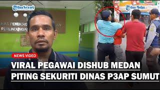 VIRAL Pegawai Dishub Medan Piting Sekuriti Dinas P3AP Sumut Akibat Parkir Berlangganan