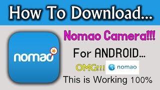 HOW TO DOWNLOAD NOMAO CAMERA FOR ANDROID PHONE 2018 Full 100% WORKING 