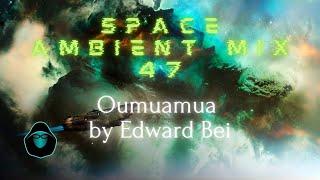 Space Ambient Mix 47 - Oumuamua by Edward Bei