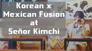 Korean X Mexican Fusion at Senor Kimchi