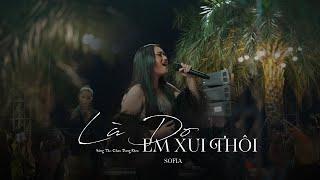 Là Do Em Xui Thôi  Sofia Live at Showcase Hẹn Ở Em Ở Một Cuộc Đời Khác