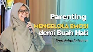 PARENTING MENGELOLA EMOSI DEMI BUAH HATI  NENG ANIQQ AL FAQIROH