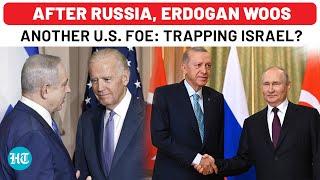 After Russia Erdogan Woos Israels Pro-Iran Neighbour After Invasion Threat US Netanyahu Trapped?