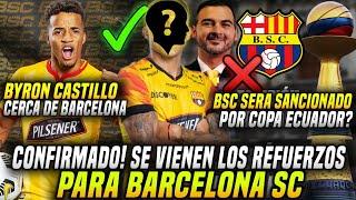 CONFIRMADO REFUERZOS BARCELONA SC BYRON CASTILLO CERCA de VOLVER a BSC SANCIÓN por COPA ECUADOR?