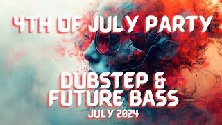 4th of July Party Mix  Dubstep & Future Bass July 2024