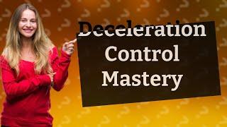 What is the deceleration control?