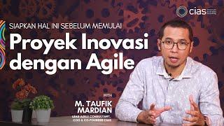 Siapkan Hal Ini Sebelum Memulai Proyek Inovasi dengan Agile bersama M. Taufik Mardian