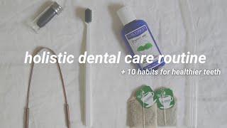 Holistic Dental Care Routine + tips for whiter teeth   zero waste 