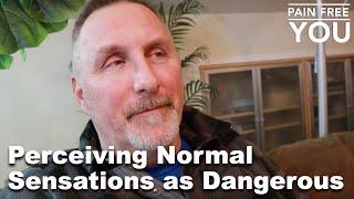 Perceiving Normal Sensations as Dangerous