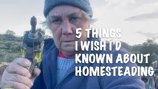 5 THINGS I WISH ID KNOWN ABOUT HOMESTEADING before I started