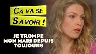 Je trompe mon mari depuis toujours - Ça va se savoir 