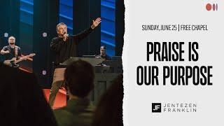 Praise Is Our Purpose  Jentezen Franklin