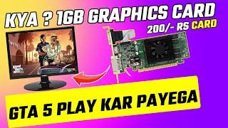 Kya? 1GB Graphics Card GTA 5 Run Kar Payega ️ I Purchase The CHEAPEST  1GB DDR3 Graphics Card 