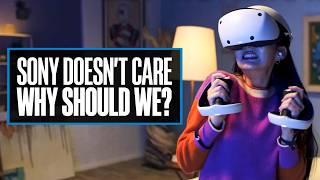 Sony Doesnt Care About PSVR2 So Why Should We?