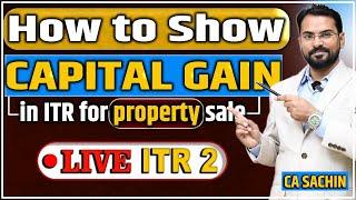 How to show capital gain in ITR 2  Capital Gains Tax on Property Section 54 54F of Income Tax Act.