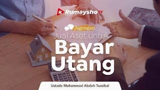 Jagongan Jual Aset untuk Bayar Utang - Ustadz M Abduh Tuasikal  RumayshoTV