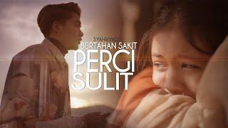 Syahriyadi - Bertahan Sakit Pergi Sulit Official Music Video