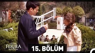 Adını Feriha Koydum 15. Bölüm