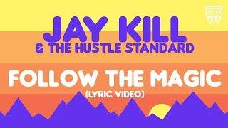 Jay Kill & The Hustle Standard  FOLLOW THE MAGIC  Lyric Video