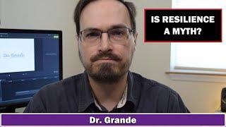 What is Resilience?  How is Resilience Related to Trauma?  Is Resilience a Myth?