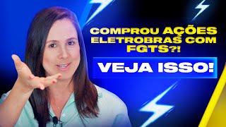 Comprou ações da Eletrobras com o FGTS? Tenho uma boa notícia para você