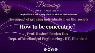 #BYC2023   Speech 4 - How to be concentric? by Prof. Rashmi Ranjan Das IIT Dhanbad