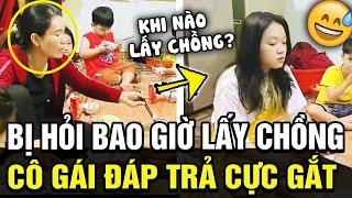 Cô gái trả lời được câu hỏi muôn thuở BAO GIỜ LẤY CHỒNG? hội chị em đua nhau xin vía   TÁM TV