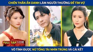 Chiến Thần Ẩn Danh Làm Người Thường Để Tìm Vợ Vô Tình Được Nữ Tổng Tài Nhìn Trúng Và Cái Kết review