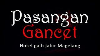 PASANGAN GANCET - Hotel Gaib Jalur Magelang  #CeritaHoror #1157 #LapakHoror