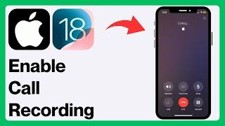 iOS 18 How to Enable Call Recording on iPhone  iOS 18 Call Recording Feature