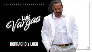 Luis Vargas - Borracho Y Loco En Vivo