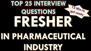 Fresher in pharmaceutical industry. 25 Interview Question and answers.