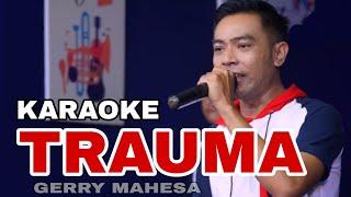 TRAUMA KARAOKE GERRY MAHESA nada cowok