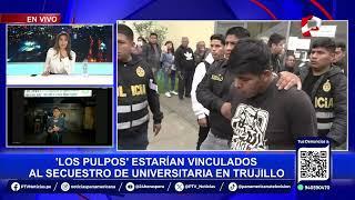 Trujillo detienen a ocho implicados en secuestro de joven universitaria