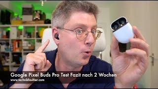 Google Pixel Buds Pro Test Fazit nach 2 Wochen