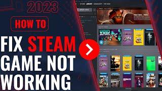 how to fix steam game not launching windows 10 & 11 2023 not loading  crashing on startup