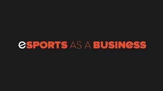 eSports as a Business Part 1 - powered by SteelSeries RU Sub