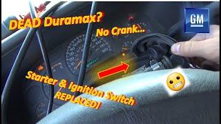 Duramax is DEAD...because of THIS?? No CRANK...Starter & Ignition Switch Replaced