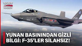 Yunan Basını Açıklanmayan Gizli Bilgiyi Duyurdu Satılan F-35ler Silahsız - TGRT Haber