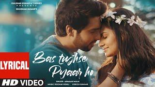 Bas Tujhse Pyaar Ho Lyrical Armaan Malik  Rochak Kohli Kumaar Vedika  Charit D Bhushan Kumar