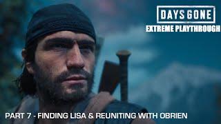Days Gone - THE EXTREME PLAYTHROUGH  Part 7 - FINDING LISA & REUNITING WITH OBRIEN