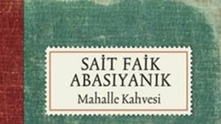 #SAİTFAİKABASIYANIK #MAHALLEKAHVESİ  MAHALLE KAHVESİ SAİT FAİK ABASIYANIK SESLİ KİTAP