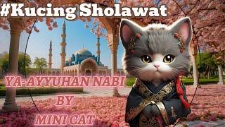 YA-AYYUHAN NABI KUCING SHOLAWAT BY MINI CAT