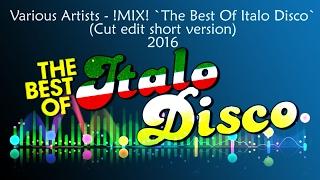 - -= MIX The Best Of Italo Disco 2016 Cut edit supershort version =- -