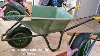How To Inflate Tubeless Tire Completely Loose Flat Wheelbarrow Flat Tire Tips& Tricks