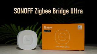 SONOFF Zigbee Bridge Ultra Connect Your Smart Home