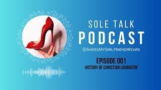 Sole Talk EP. 001 History Of Christian Louboutin