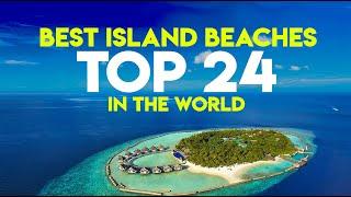 TOP 24 Best Island Beaches in the World