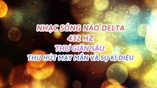 Nhạc sóng não Delta tần số 432 HZ thư giãn sâu thu hút may mắn điều kì diệu  Deepest sleep music